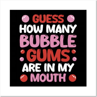 Guess How Many Bubble Gums Are In My Mouth Posters and Art